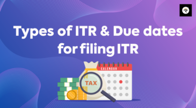 ITR चे प्रकार आणि ITR भरण्यासाठी देय तारखा